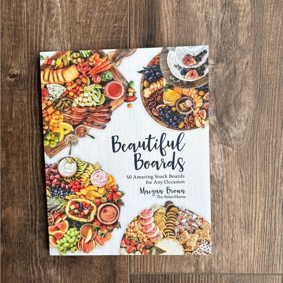 Beautiful Boards 50 Amazing Snack Boards for Any Occasion by Maegan Brown - Picture 1 of 6